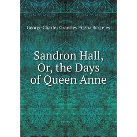 

Книга Sandron Hall, Or, the Days of Queen Anne