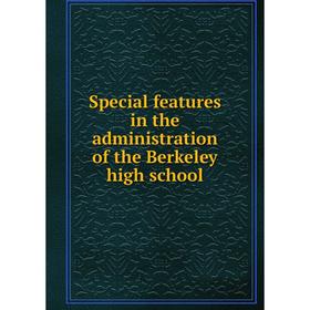 

Книга Special features in the administration of the Berkeley high school
