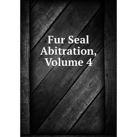 

Книга Fur Seal Abitration, Volume 4