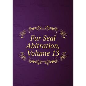 

Книга Fur Seal Abitration, Volume 13