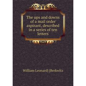 

Книга The ups and downs of a mail order aspirant, described in a series of ten letters