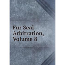 

Книга Fur Seal Arbitration, Volume 8