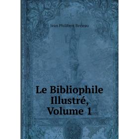 

Книга Le Bibliophile Illustré, Volume 1