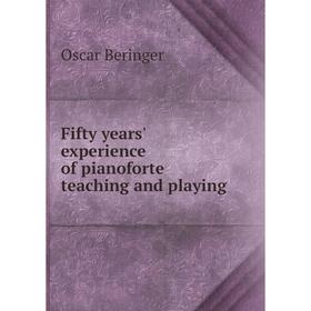 

Книга Fifty years' experience of pianoforte teaching and playing