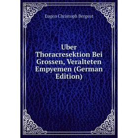 

Книга Uber Thoracresektion Bei Grossen, Veralteten Empyemen (German Edition)
