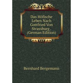 

Книга Das Höfische Leben Nach Gottfried Von Strassburg. (German Edition)