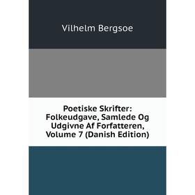 

Книга Poetiske Skrifter: Folkeudgave, Samlede Og Udgivne Af Forfatteren, Volume 7 (Danish Edition)