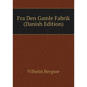 

Книга Fra Den Gamle Fabrik (Danish Edition)