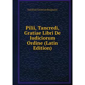 

Книга Pilii, Tancredi, Gratiae Libri De Iudiciorum Ordine (Latin Edition)