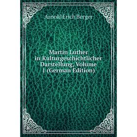 

Книга Martin Luther in Kulturgeschichtlicher Darstellung, Volume 1