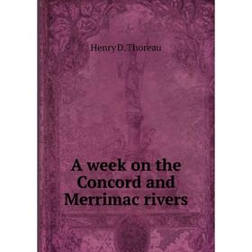

Книга A week on the Concord and Merrimac rivers