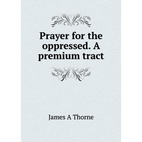 

Книга Prayer for the oppressed. A premium tract