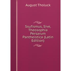 

Книга Ssufismus, Sive, Theosophia Persarum Pantheistica (Latin Edition)