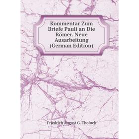

Книга Kommentar Zum Briefe Pauli an Die Römer. Neue Ausarbeitung