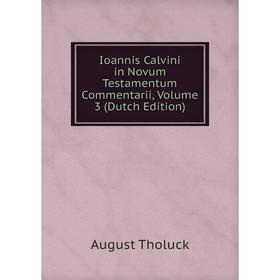 

Книга Ioannis Calvini in Novum Testamentum Commentarii, Volume 3 (Dutch Edition)