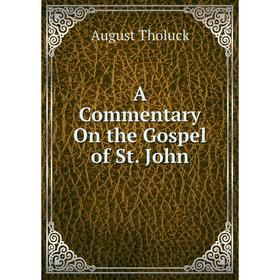 

Книга A Commentary On the Gospel of St. John