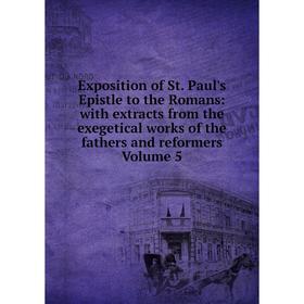 

Книга Exposition of St. Paul's Epistle to the Romans: with extracts from the exegetical works of the fathers and reformers