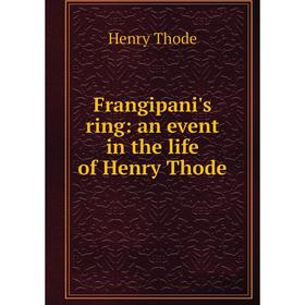 

Книга Frangipani's ring: an event in the life of Henry Thode
