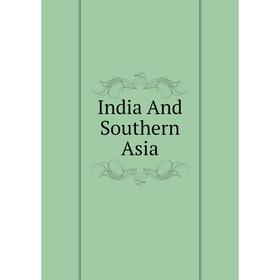 

Книга India And Southern Asia
