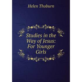 

Книга Studies in the Way of Jesus: For Younger Girls