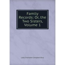 

Книга Family Records: Or, the Two Sisters, Volume 1