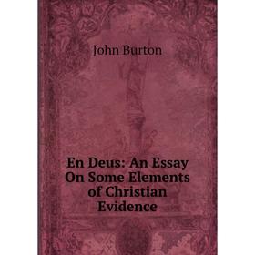 

Книга En Deus: An Essay On Some Elements of Christian Evidence