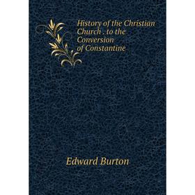 

Книга History of the Christian Church. to the Conversion of Constantine