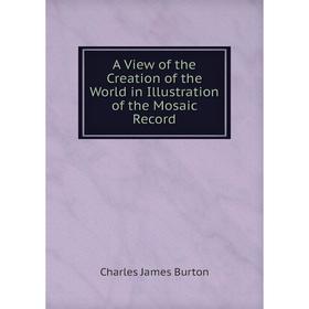

Книга A View of the Creation of the World in Illustration of the Mosaic Record