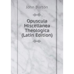 

Книга Opuscula Miscellanea Theologica