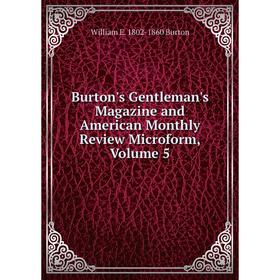 

Книга Burton's Gentleman's Magazine and American Monthly Review Microform, Volume 5