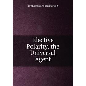 

Книга Elective Polarity, the Universal Agent