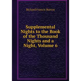 

Книга Supplemental Nights to the Book of the Thousand Nights and a Night, Volume 6