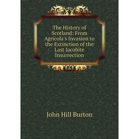 

Книга The History of Scotland: From Agrícola's Invasion to the Extinction of the Last Jacobite Insurrection