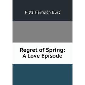 

Книга Regret of Spring: A Love Episode