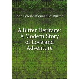

Книга A Bitter Heritage: A Modern Story of Love and Adventure