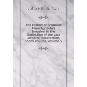 

Книга The History of Scotland: From Agricola's Invasion to the Extinction of the Last Jacobite Insurrection, Index Volume