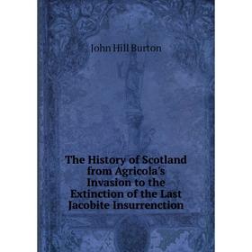 

Книга The History of Scotland from Agricola's Invasion to the Extinction of the Last Jacobite Insurrenction