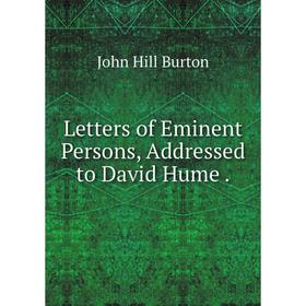 

Книга Letters of Eminent Persons, Addressed to David Hume