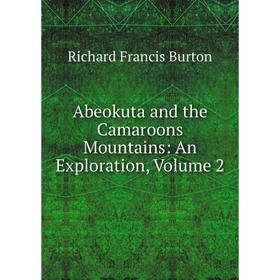 

Книга Abeokuta and the Camaroons Mountains: An Exploration, Volume 2