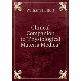 

Книга Clinical Companion to Physiological Materia Medica