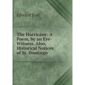 

Книга The Hurricane: A Poem, by an Eye-Witness. Also, Historical Notices of St. Domingo