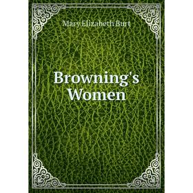 

Книга Browning's Women