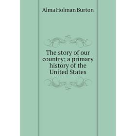 

Книга The story of our country; a primary history of the United States