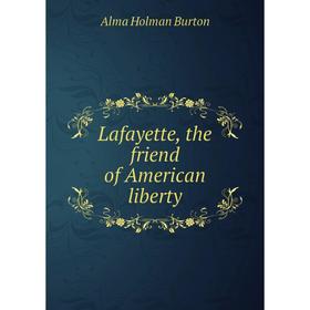 

Книга Lafayette, the friend of American liberty
