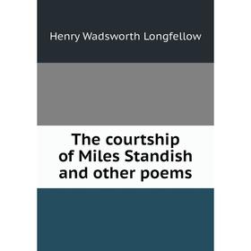 

Книга The courtship of Miles Standish and other poems
