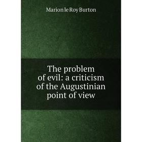 

Книга The problem of evil: a criticism of the Augustinian point of view