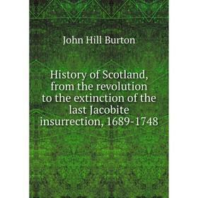 

Книга History of Scotland, from the revolution to the extinction of the last Jacobite insurrection, 1689-1748