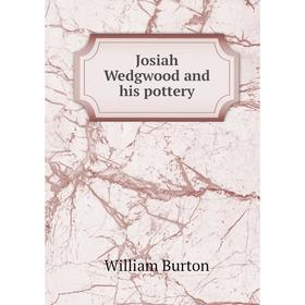 

Книга Josiah Wedgwood and his pottery