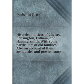 

Книга Historical notices of Chelsea, Kensington, Fulham, and Hammersmith. With some particulars of old families. Also an account of their antiquities