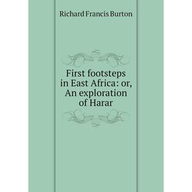 

Книга First footsteps in East Africa: or, An exploration of Harar